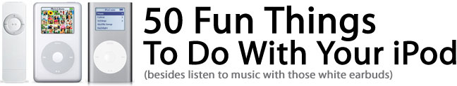 50 Fun Things To Do With Your iPod